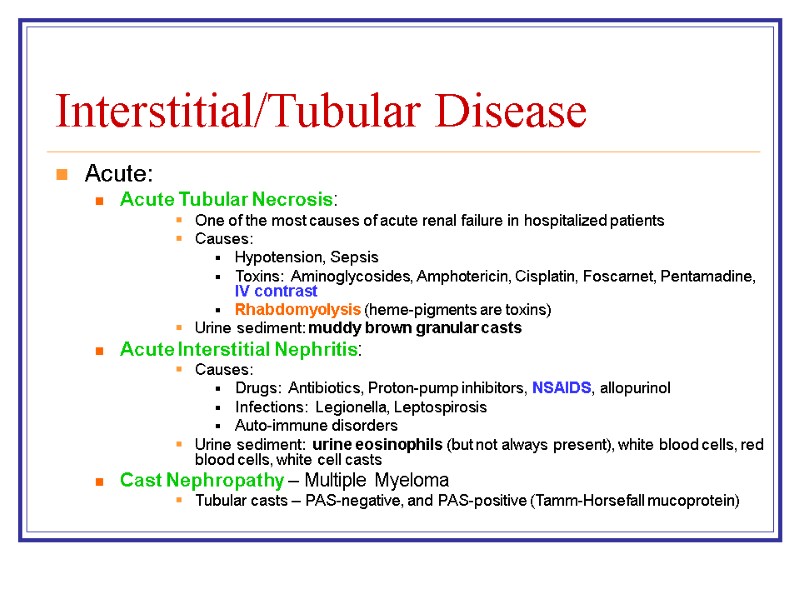 Interstitial/Tubular Disease Acute: Acute Tubular Necrosis: One of the most causes of acute renal